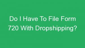 Read more about the article Do I Have To File Form 720 With Dropshipping?