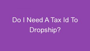 Read more about the article Do I Need A Tax Id To Dropship?
