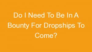 Read more about the article Do I Need To Be In A Bounty For Dropships To Come?