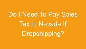 Read more about the article Do I Need To Pay Sales Tax In Nevada If Dropshipping?