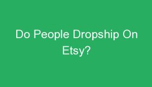 Read more about the article Do People Dropship On Etsy?