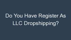 Read more about the article Do You Have Register As LLC Dropshipping?