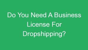 Read more about the article Do You Need A Business License For Dropshipping?