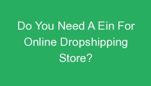Read more about the article Do You Need A Ein For Online Dropshipping Store?