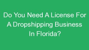 Read more about the article Do You Need A License For A Dropshipping Business In Florida?