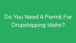 Read more about the article Do You Need A Permit For Dropshipping Idaho?