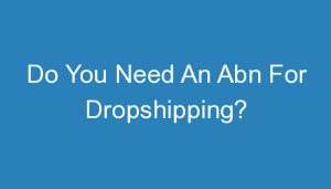 Read more about the article Do You Need An Abn For Dropshipping?