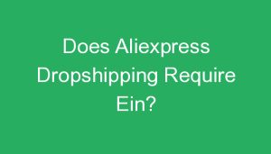 Read more about the article Does Aliexpress Dropshipping Require Ein?