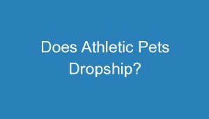 Read more about the article Does Athletic Pets Dropship?