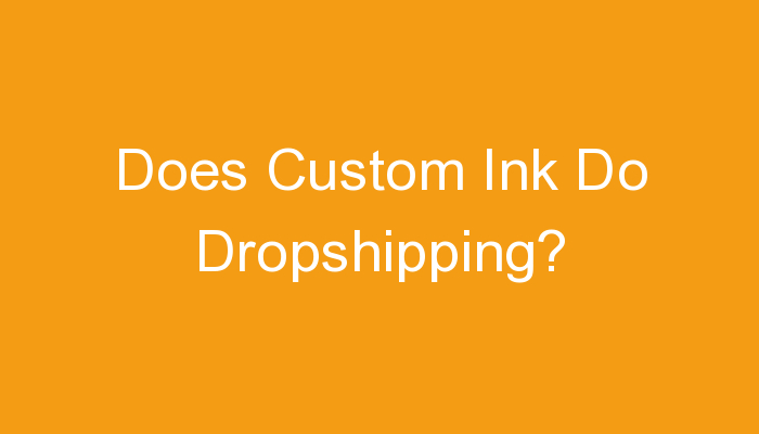 You are currently viewing Does Custom Ink Do Dropshipping?