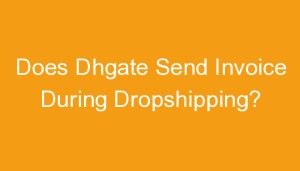 Read more about the article Does Dhgate Send Invoice During Dropshipping?