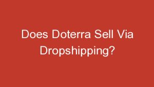Read more about the article Does Doterra Sell Via Dropshipping?