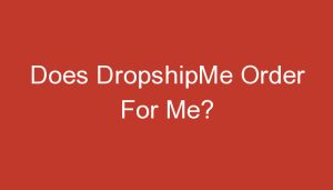 Read more about the article Does DropshipMe Order For Me?