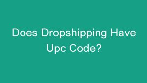 Read more about the article Does Dropshipping Have Upc Code?