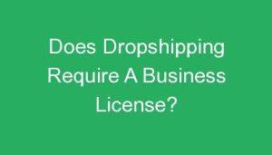 Read more about the article Does Dropshipping Require A Business License?