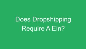 Read more about the article Does Dropshipping Require A Ein?