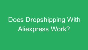 Read more about the article Does Dropshipping With Aliexpress Work?