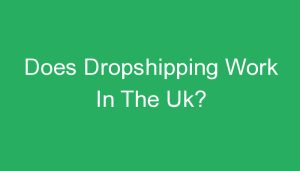 Read more about the article Does Dropshipping Work In The Uk?