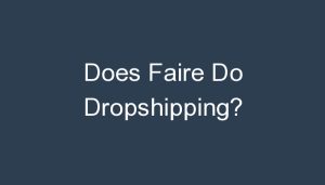 Read more about the article Does Faire Do Dropshipping?