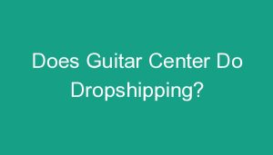 Read more about the article Does Guitar Center Do Dropshipping?