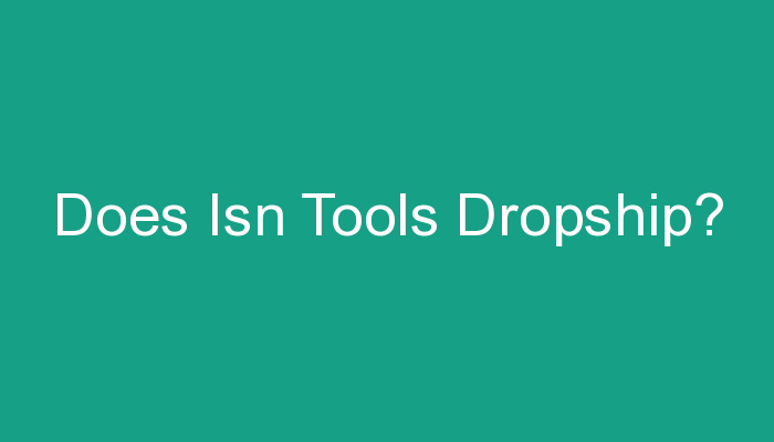 You are currently viewing Does Isn Tools Dropship?
