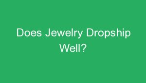Read more about the article Does Jewelry Dropship Well?
