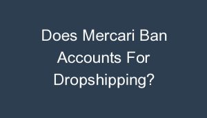 Read more about the article Does Mercari Ban Accounts For Dropshipping?