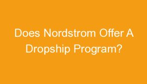 Read more about the article Does Nordstrom Offer A Dropship Program?