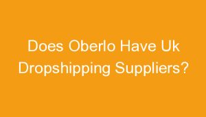 Read more about the article Does Oberlo Have Uk Dropshipping Suppliers?