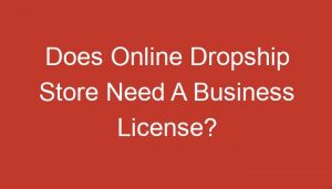 Read more about the article Does Online Dropship Store Need A Business License?