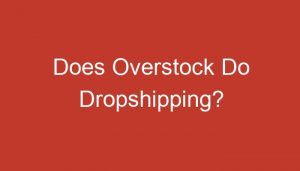 Read more about the article Does Overstock Do Dropshipping?