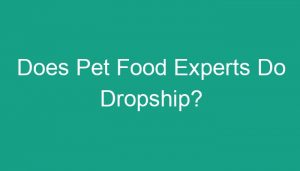 Read more about the article Does Pet Food Experts Do Dropship?